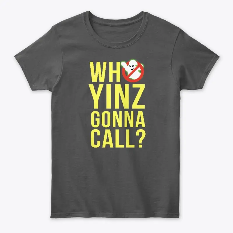 Who Yinz Gonna Call? Women's T-Shirt